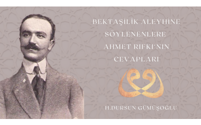 BEKTAŞİLİK ALEYHİNE SÖYLENENLERE AHMET RIFKI’NIN CEVAPLARI