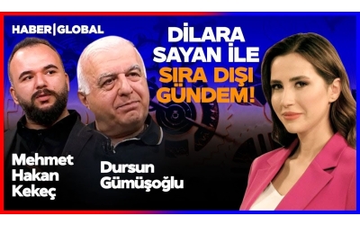 Dursun GÜMÜŞOĞLU ve Mehmet Hakan KEKEÇ, Haber Global Kanalında Dilara SAYAN ile Sıra Dışı Gündem'de
