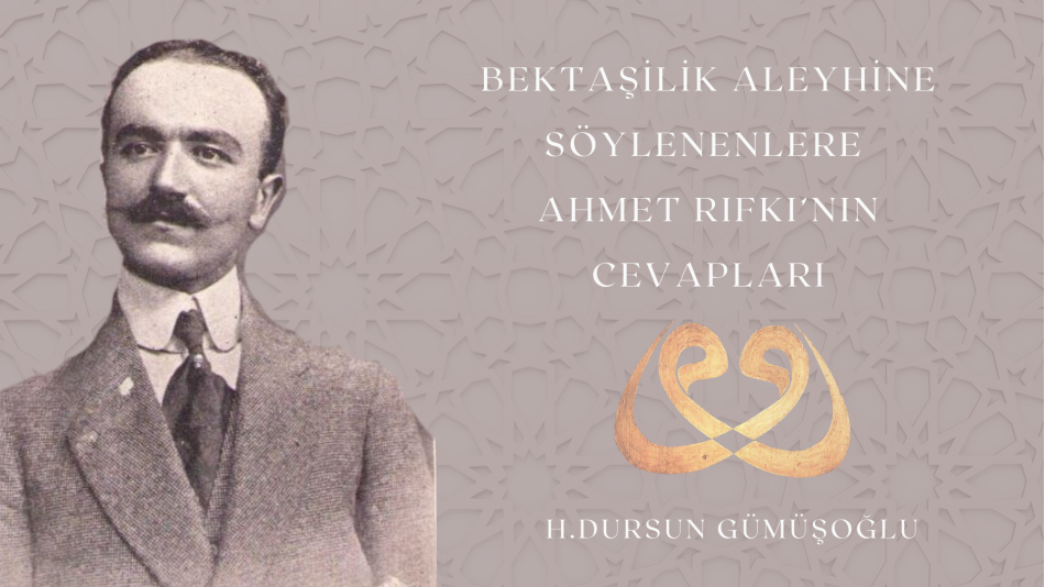 BEKTAŞİLİK ALEYHİNE SÖYLENENLERE AHMET RIFKI’NIN CEVAPLARI